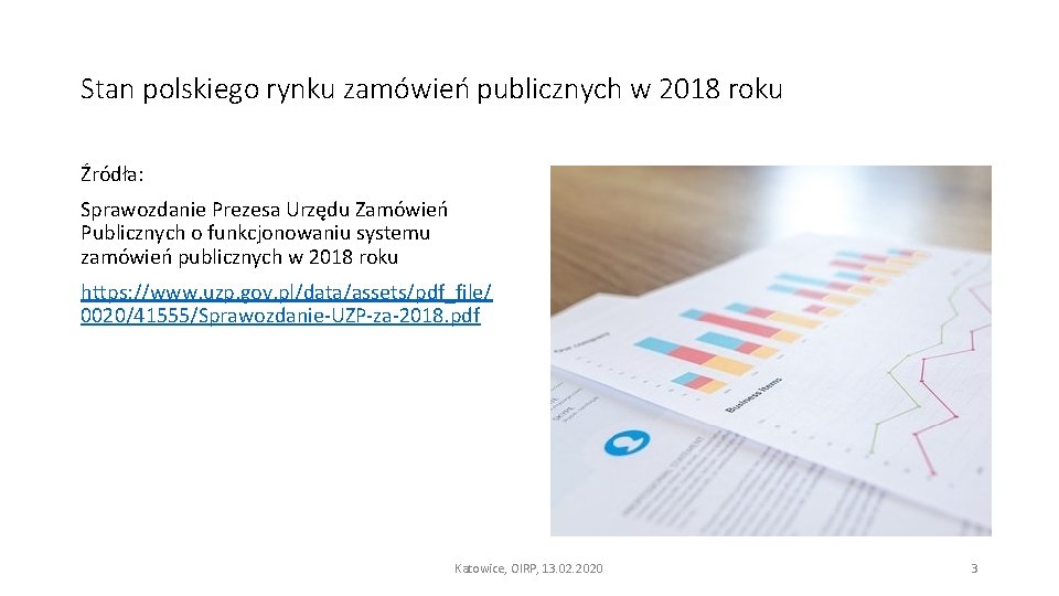 Stan polskiego rynku zamówień publicznych w 2018 roku Źródła: Sprawozdanie Prezesa Urzędu Zamówień Publicznych