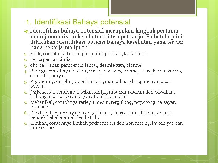 . 1 Identifikasi Bahaya potensial Identifikasi bahaya potensial merupakan langkah pertama manajemen risiko kesehatan . 1 Identifikasi Bahaya potensial Identifikasi bahaya potensial merupakan langkah pertama manajemen risiko kesehatan