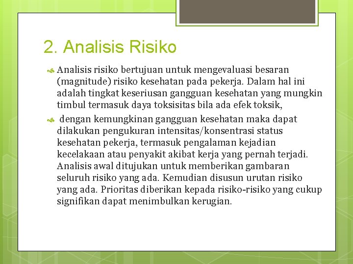 2. Analisis Risiko Analisis risiko bertujuan untuk mengevaluasi besaran (magnitude) risiko kesehatan pada pekerja. 2. Analisis Risiko Analisis risiko bertujuan untuk mengevaluasi besaran (magnitude) risiko kesehatan pada pekerja.