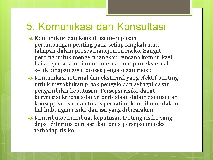 5. Komunikasi dan Konsultasi Komunikasi dan konsultasi merupakan pertimbangan penting pada setiap langkah atau 5. Komunikasi dan Konsultasi Komunikasi dan konsultasi merupakan pertimbangan penting pada setiap langkah atau