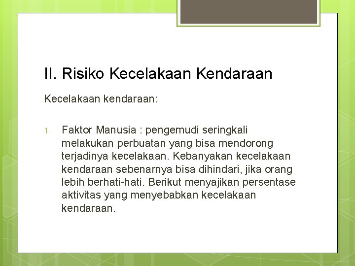 II. Risiko Kecelakaan Kendaraan Kecelakaan kendaraan: 1. Faktor Manusia : pengemudi seringkali melakukan perbuatan II. Risiko Kecelakaan Kendaraan Kecelakaan kendaraan: 1. Faktor Manusia : pengemudi seringkali melakukan perbuatan