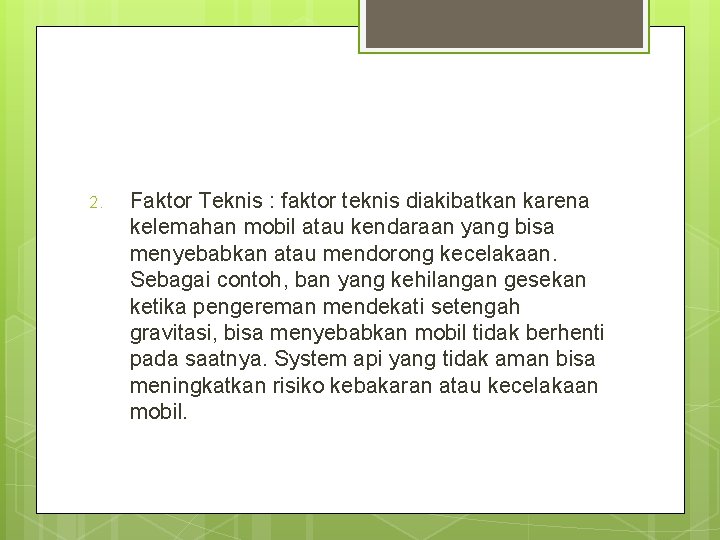 2. Faktor Teknis : faktor teknis diakibatkan karena kelemahan mobil atau kendaraan yang bisa