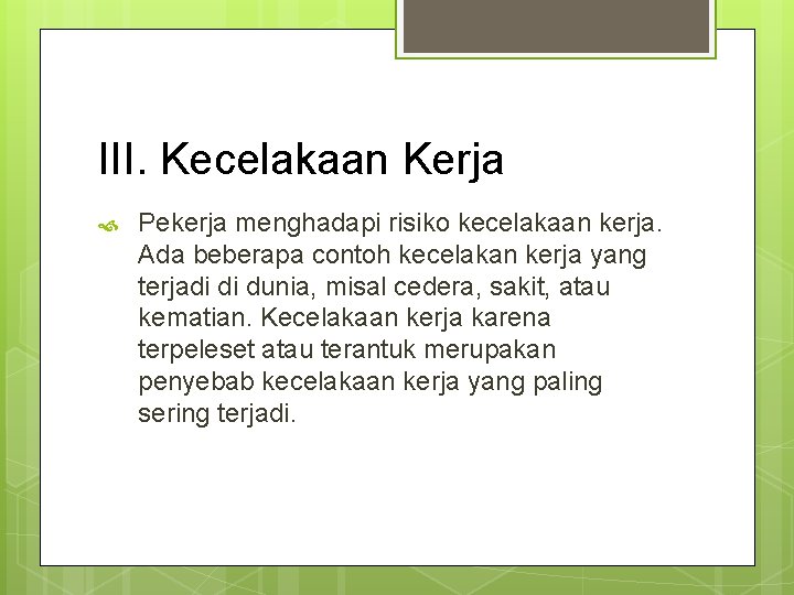 III. Kecelakaan Kerja Pekerja menghadapi risiko kecelakaan kerja. Ada beberapa contoh kecelakan kerja yang