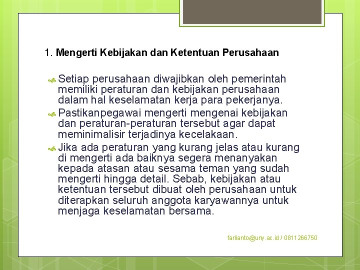 1. Mengerti Kebijakan dan Ketentuan Perusahaan Setiap perusahaan diwajibkan oleh pemerintah memiliki peraturan dan 1. Mengerti Kebijakan dan Ketentuan Perusahaan Setiap perusahaan diwajibkan oleh pemerintah memiliki peraturan dan