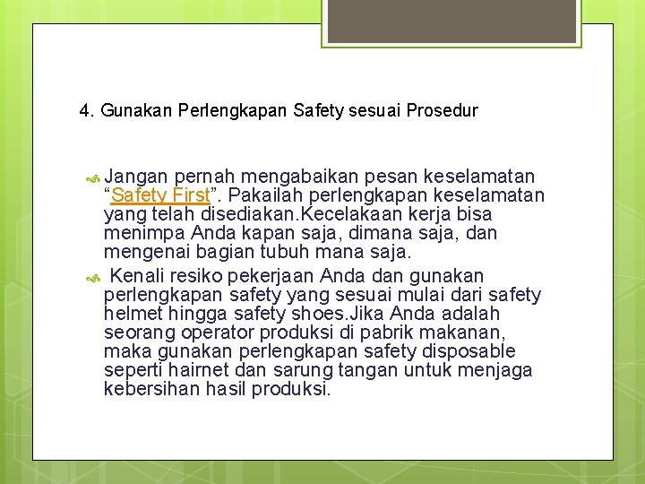4. Gunakan Perlengkapan Safety sesuai Prosedur Jangan pernah mengabaikan pesan keselamatan “Safety First”. Pakailah 4. Gunakan Perlengkapan Safety sesuai Prosedur Jangan pernah mengabaikan pesan keselamatan “Safety First”. Pakailah