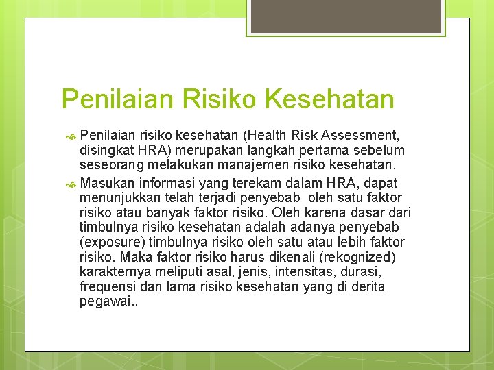 Penilaian Risiko Kesehatan Penilaian risiko kesehatan (Health Risk Assessment, disingkat HRA) merupakan langkah pertama Penilaian Risiko Kesehatan Penilaian risiko kesehatan (Health Risk Assessment, disingkat HRA) merupakan langkah pertama