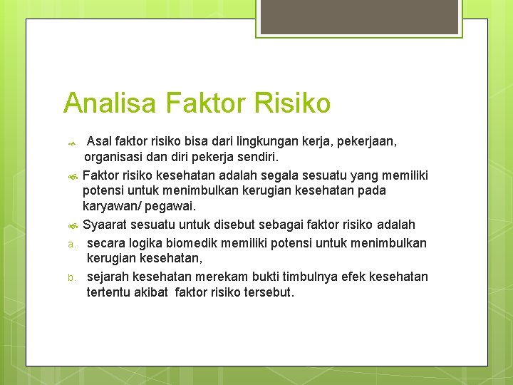 Analisa Faktor Risiko a. b. Asal faktor risiko bisa dari lingkungan kerja, pekerjaan, organisasi Analisa Faktor Risiko a. b. Asal faktor risiko bisa dari lingkungan kerja, pekerjaan, organisasi