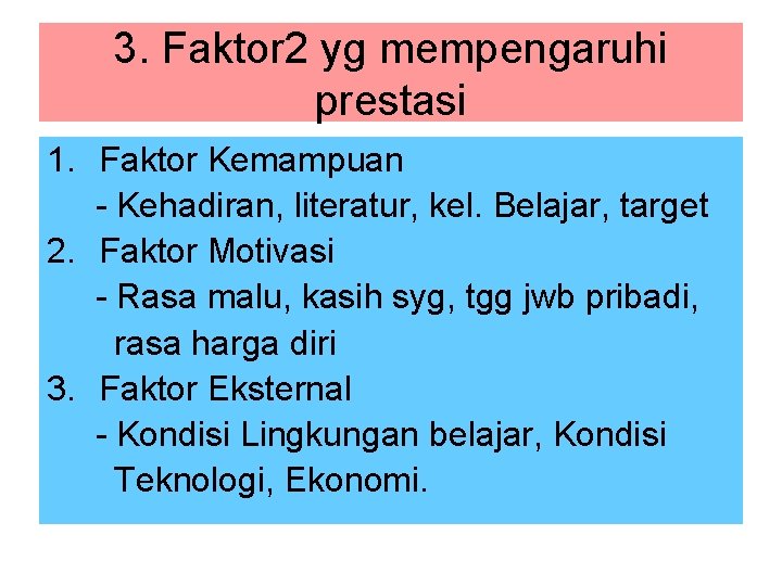 3. Faktor 2 yg mempengaruhi prestasi 1. Faktor Kemampuan - Kehadiran, literatur, kel. Belajar,