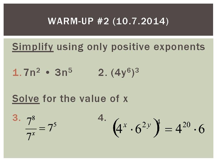 WARM-UP #2 (10. 7. 2014) Simplify using only positive exponents 1. 7 n 2