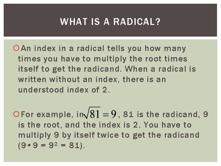 WHAT IS A RADICAL? An index in a radical tells you how many times