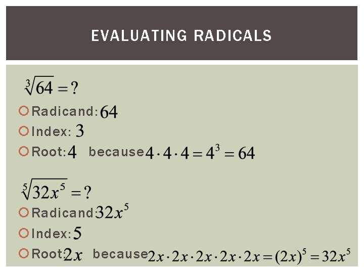 EVALUATING RADICALS Radicand: Index: Root: because 