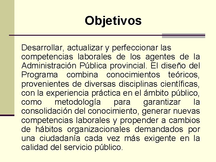 Objetivos Desarrollar, actualizar y perfeccionar las competencias laborales de los agentes de la Administración