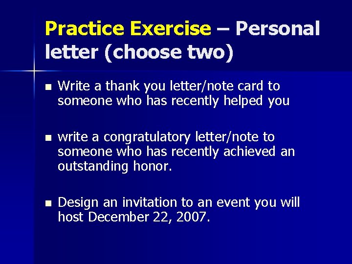 Practice Exercise – Personal letter (choose two) n Write a thank you letter/note card