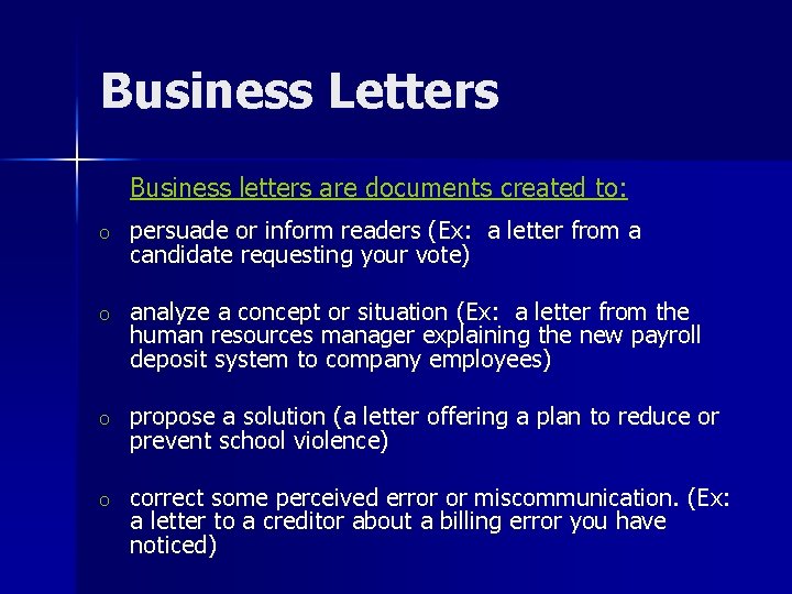 Business Letters Business letters are documents created to: o persuade or inform readers (Ex: