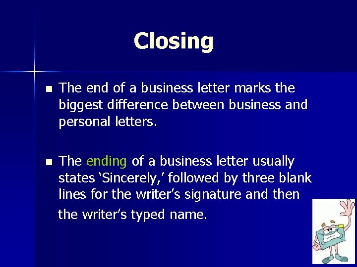 Closing n The end of a business letter marks the biggest difference between business