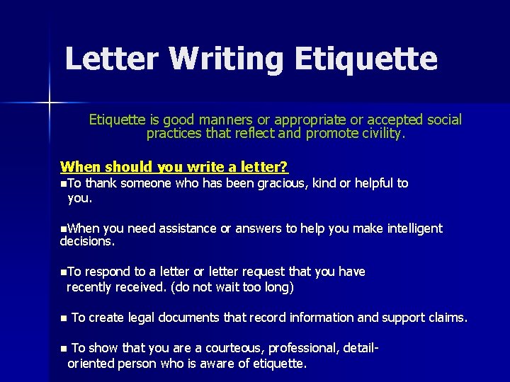 Letter Writing Etiquette is good manners or appropriate or accepted social practices that reflect