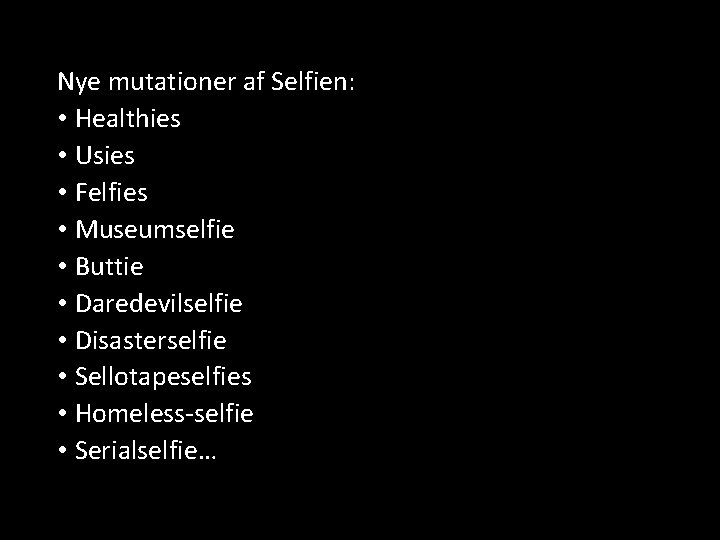 Nye mutationer af Selfien: • Healthies • Usies • Felfies • Museumselfie • Buttie