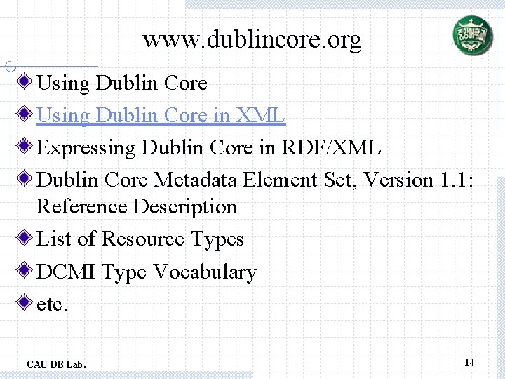 www. dublincore. org Using Dublin Core in XML Expressing Dublin Core in RDF/XML Dublin