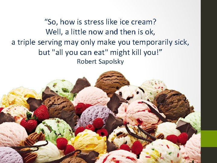 “So, how is stress like ice cream? Well, a little now and then is