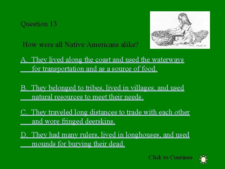 Question 13 How were all Native Americans alike? A. They lived along the coast