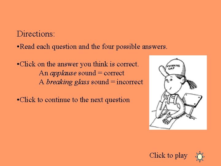 Directions: • Read each question and the four possible answers. • Click on the