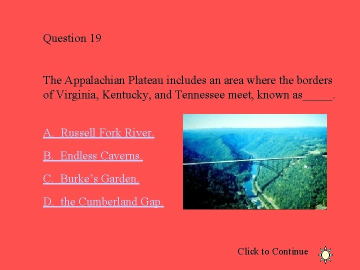 Question 19 The Appalachian Plateau includes an area where the borders of Virginia, Kentucky,