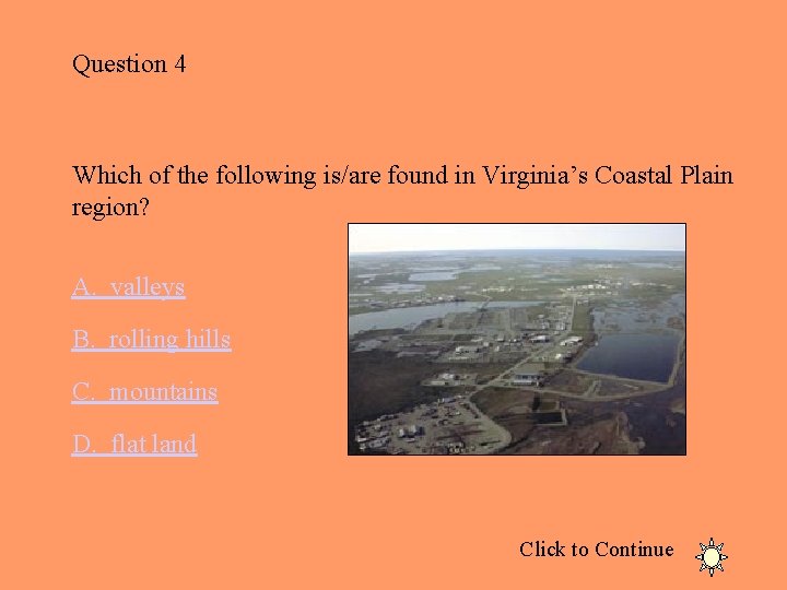 Question 4 Which of the following is/are found in Virginia’s Coastal Plain region? A.