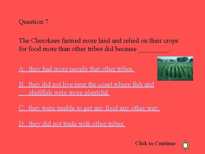 Question 7 The Cherokees farmed more land relied on their crops for food more