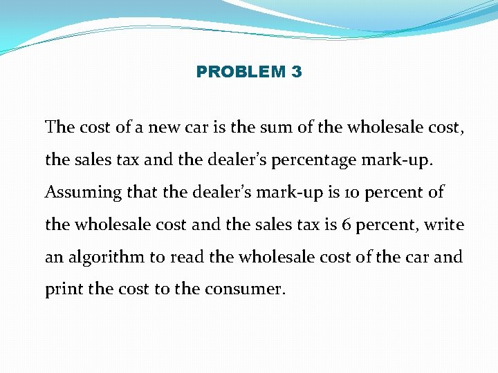 PROBLEM 3 The cost of a new car is the sum of the wholesale