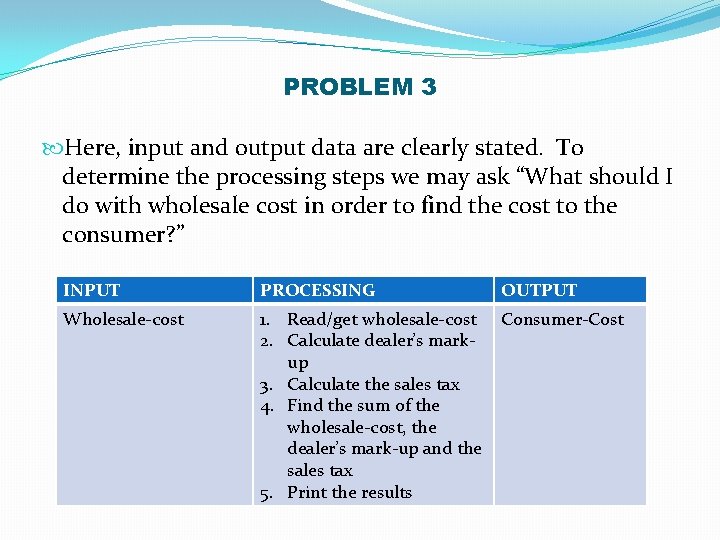 PROBLEM 3 Here, input and output data are clearly stated. To determine the processing