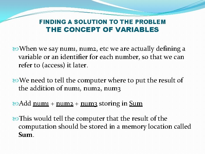 FINDING A SOLUTION TO THE PROBLEM THE CONCEPT OF VARIABLES When we say num