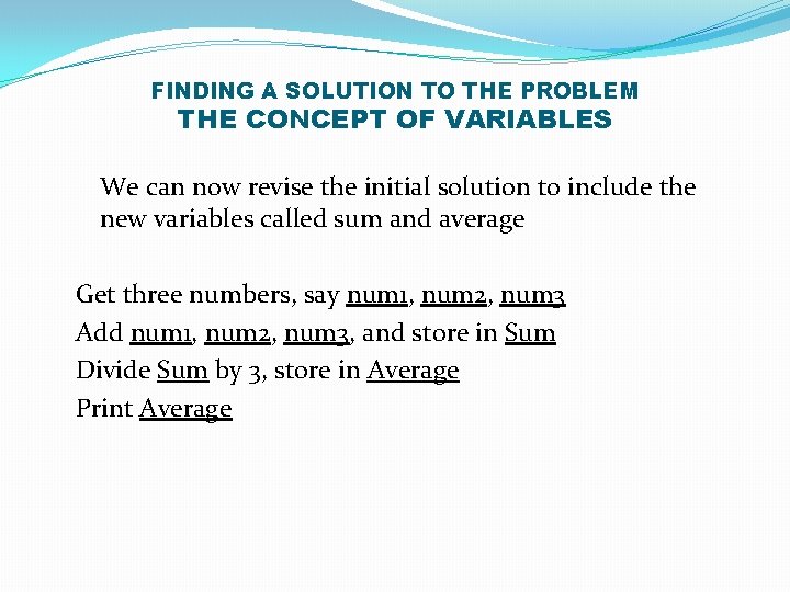 FINDING A SOLUTION TO THE PROBLEM THE CONCEPT OF VARIABLES We can now revise