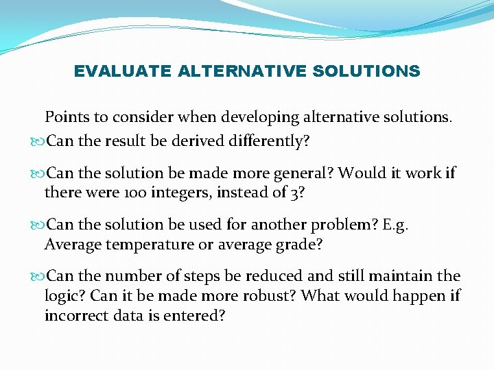 EVALUATE ALTERNATIVE SOLUTIONS Points to consider when developing alternative solutions. Can the result be