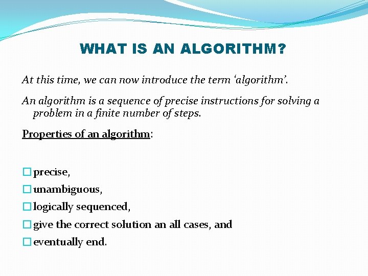 WHAT IS AN ALGORITHM? At this time, we can now introduce the term ‘algorithm’.