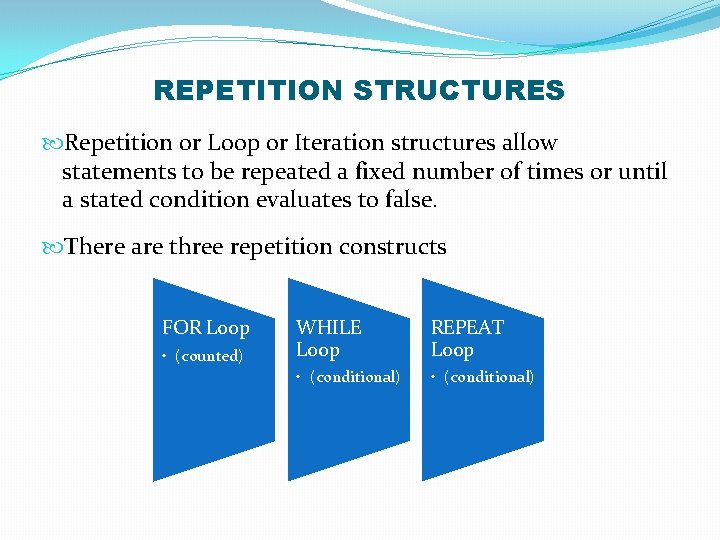 REPETITION STRUCTURES Repetition or Loop or Iteration structures allow statements to be repeated a
