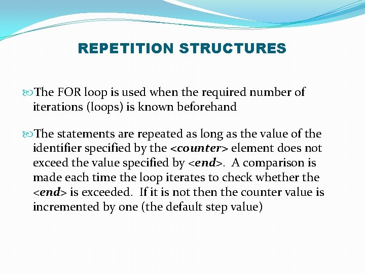 REPETITION STRUCTURES The FOR loop is used when the required number of iterations (loops)