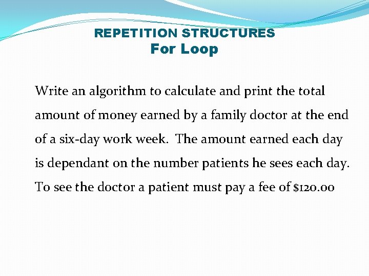 REPETITION STRUCTURES For Loop Write an algorithm to calculate and print the total amount