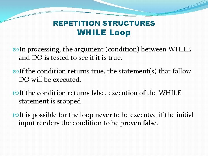 REPETITION STRUCTURES WHILE Loop In processing, the argument (condition) between WHILE and DO is