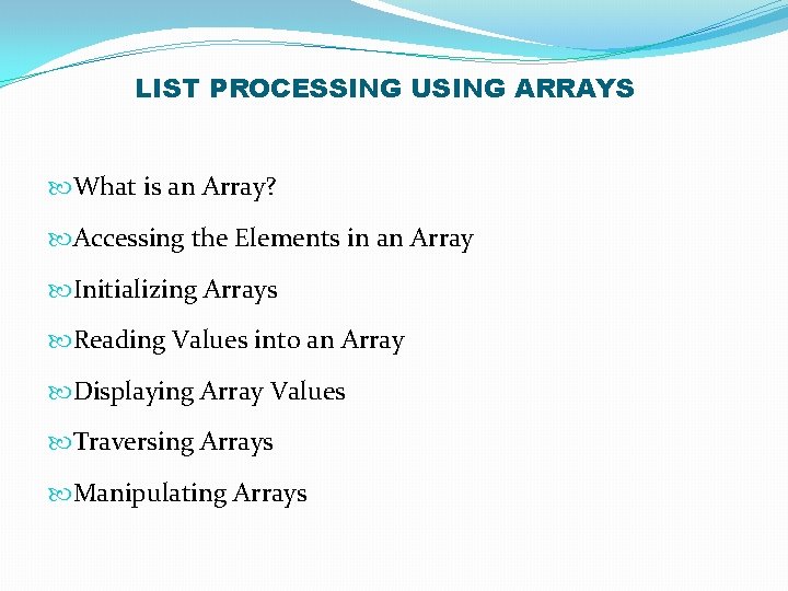 LIST PROCESSING USING ARRAYS What is an Array? Accessing the Elements in an Array