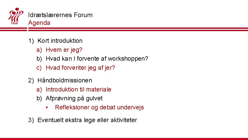 Idrætslærernes Forum Agenda 1) Kort introduktion a) Hvem er jeg? b) Hvad kan I