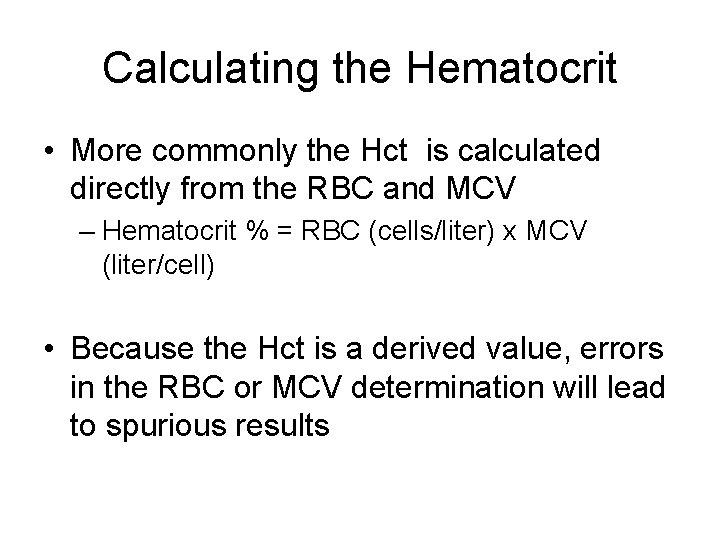 Calculating the Hematocrit • More commonly the Hct is calculated directly from the RBC