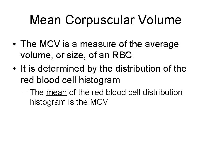 Mean Corpuscular Volume • The MCV is a measure of the average volume, or