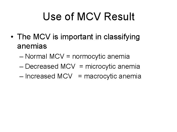 Use of MCV Result • The MCV is important in classifying anemias – Normal