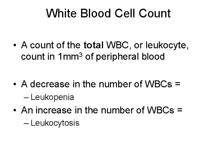 White Blood Cell Count • A count of the total WBC, or leukocyte, count