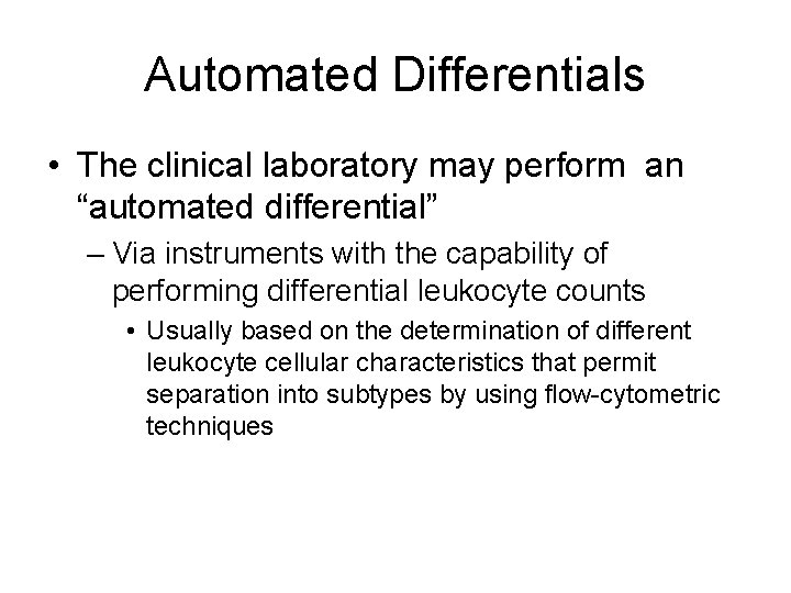 Automated Differentials • The clinical laboratory may perform an “automated differential” – Via instruments