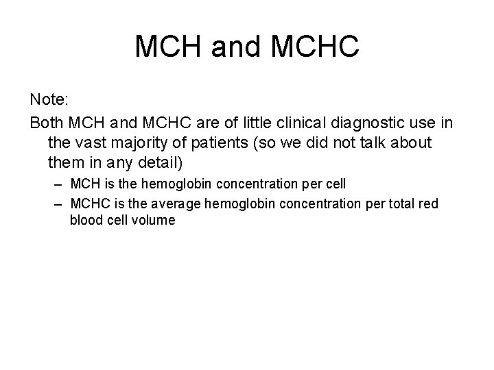 MCH and MCHC Note: Both MCH and MCHC are of little clinical diagnostic use