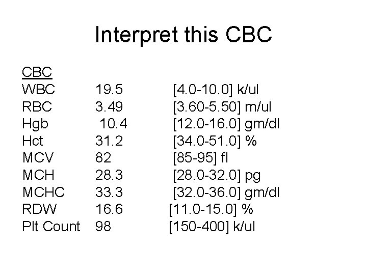Interpret this CBC WBC RBC Hgb Hct MCV MCHC RDW Plt Count 19. 5