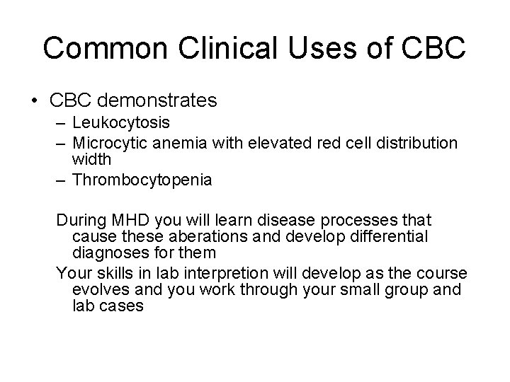 Common Clinical Uses of CBC • CBC demonstrates – Leukocytosis – Microcytic anemia with