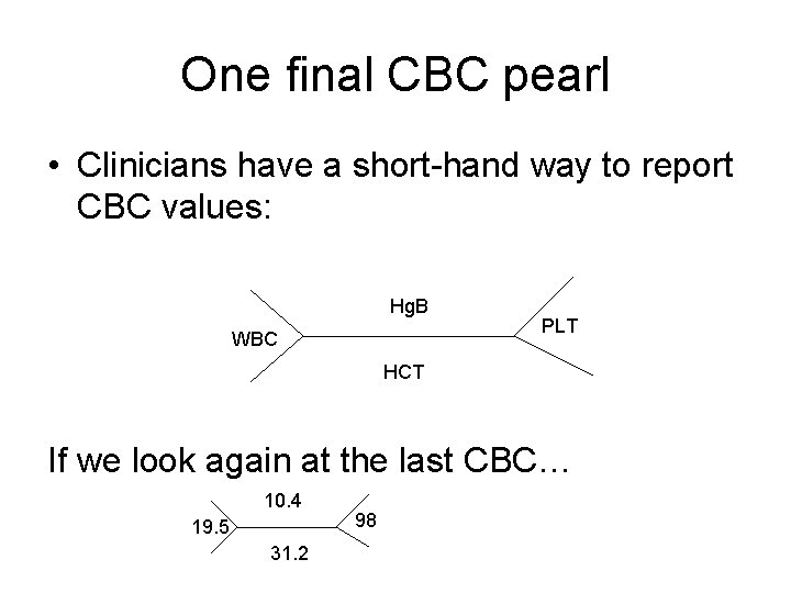 One final CBC pearl • Clinicians have a short-hand way to report CBC values: