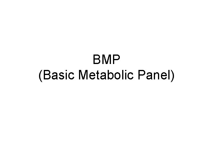 BMP (Basic Metabolic Panel) 